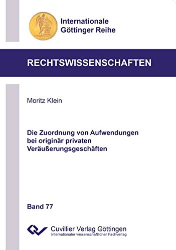 Die Zuordnung von Aufwendungen bei originär privaten Veräußerungsgeschäften (Internationale Göttinger Reihe - Rechtswissenschaften)
