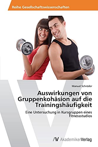 Auswirkungen von Gruppenkohäsion auf die Trainingshäufigkeit: Eine Untersuchung in Kursgruppen eines Fitnessstudios