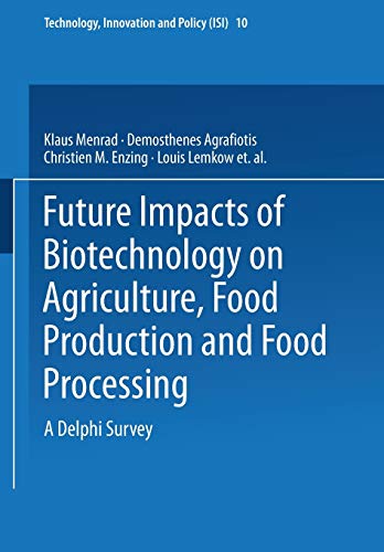 Future Impacts of Biotechnology on Agriculture, Food Production and Food Processing. A Delphi Survey (Technology, Innovation and Policy Vol. 10) (Technology, Innovation and Policy (ISI), 10, Band 10)