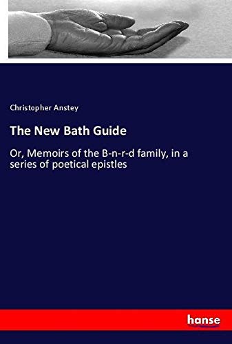 The New Bath Guide: Or, Memoirs of the B-n-r-d family, in a series of poetical epistles