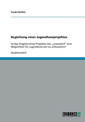 Begleitung eines Jugendtanzprojektes: Ist das Angebot eines Projektes wie unzensiert eine Möglichkeit für Jugendliche sich zu artikulieren?