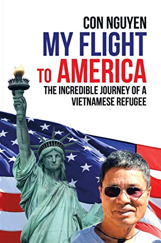 My Flight to America: The Incredible Journey of a Vietnamese Refugee