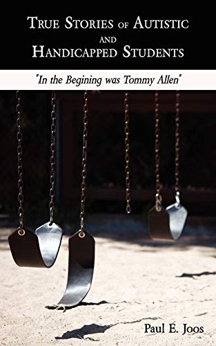 True Stories of Autistic and Handicapped Students: In the Begining was Tommy Allen