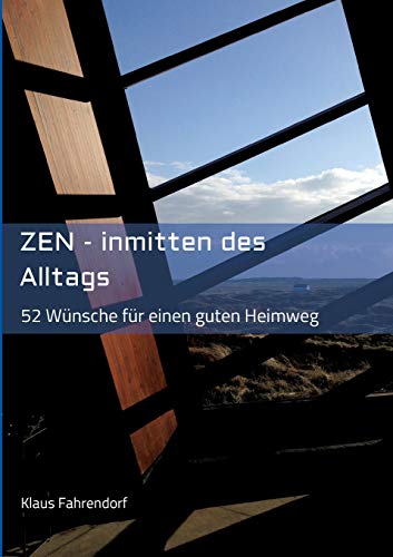 ZEN - Inmitten des Alltags: 52 Wünsche für einen guten Heimweg