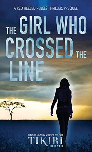 The Girl Who Crossed the Line: All she wanted was to belong. Then, she committed an unforgivable crime... (Red Heeled Rebels, Band 0)