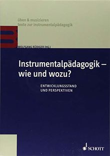 Instrumentalpädagogik – wie und wozu?: Entwicklungsstand und Perspektiven. Lehrbuch. (üben & musizieren)