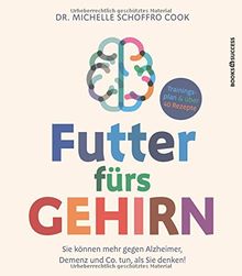 Futter fürs Gehirn: Sie können mehr gegen Alzheimer, Demenz und Co. tun, als Sie denken!