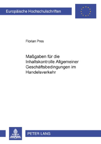 Maßgaben für die Inhaltskontrolle Allgemeiner Geschäftsbedingungen im Handelsverkehr (Europäische Hochschulschriften / European University Studies / Publications Universitaires Européennes)
