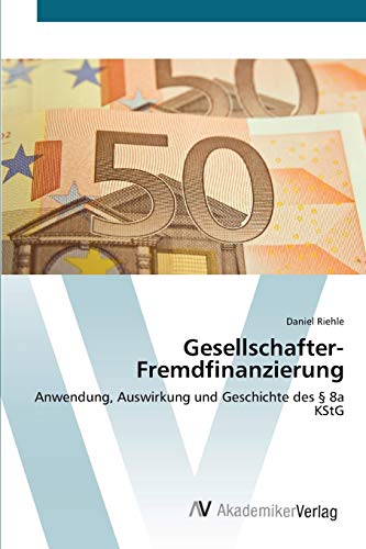 Gesellschafter-Fremdfinanzierung: Anwendung, Auswirkung und Geschichte des § 8a KStG