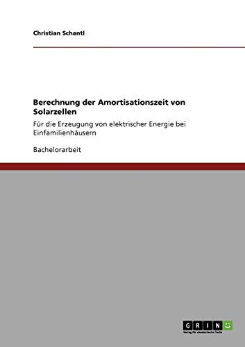 Berechnung der Amortisationszeit von Solarzellen: Für die Erzeugung von elektrischer Energie bei Einfamilienhäusern