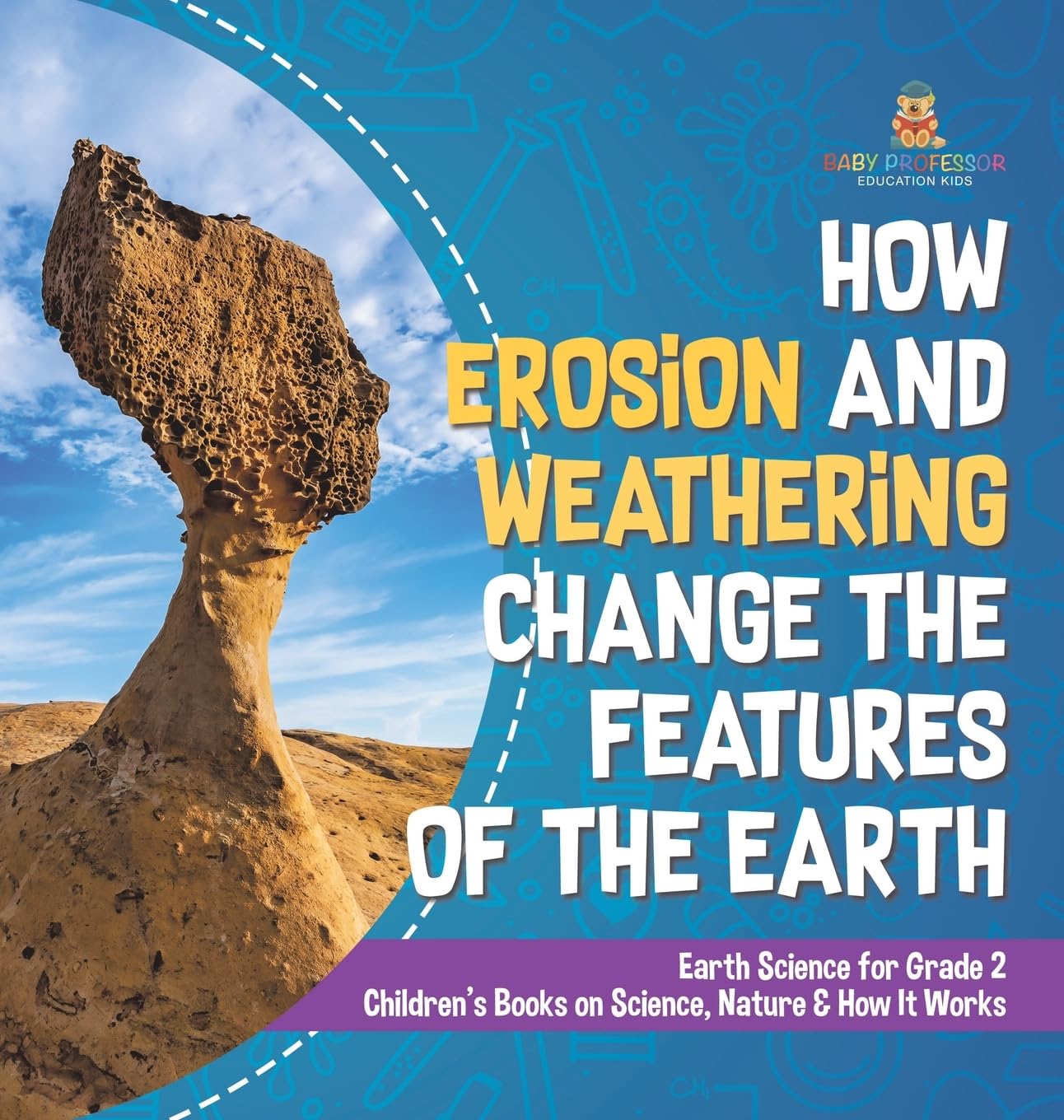 How Erosion and Weathering Change the Features of the Earth Earth Science for Grade 2 Children's Books on Science, Nature & How It Works