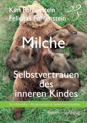 Kim Fohlenstein Milche - Selbstvertrauen Des Inneren Kindes, Schriftenreihe - Ahnenmedizin Und Seelenhomöopathie