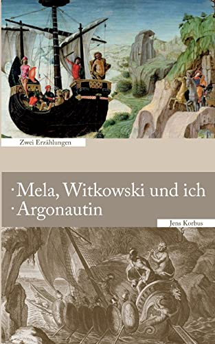 Mela, Witkowski und ich · Argonautin: Zwei Erzählungen