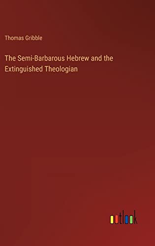 The Semi-Barbarous Hebrew and the Extinguished Theologian
