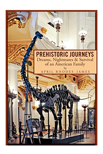 Prehistoric Journeys: Dreams, Nightmares & Survival of an American Family