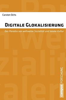 Digitale Glokalisierung: Das Paradox von weltweiter Sozialität und lokaler Kultur (Campus Forschung)