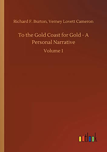 To the Gold Coast for Gold - A Personal Narrative: Volume 1