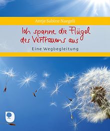 Ich spanne die Flügel des Vertrauens aus: Eine Wegbegleitung (Eschbacher Geschenkheft)