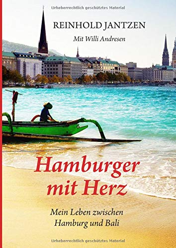 Hamburger mit Herz: Erinnerungen und Erlebnisse zwischen Hamburg und Bali