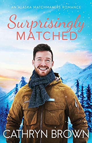Surprisingly Matched: A clean small town romance (An Alaska Matchmakers Romance, Band 4)