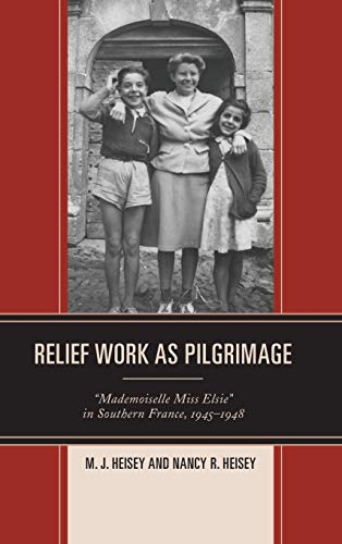 Relief Work as Pilgrimage: Mademoiselle Miss Elsie in Southern France, 1945-1948
