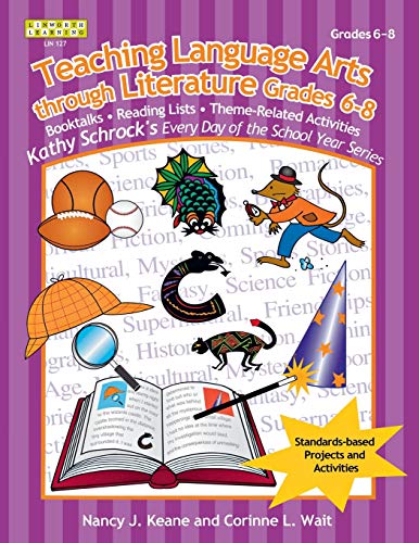 Teaching Language Arts Through Literature, Grades 6-8 (Kathy Schrock's Every Day of the School Year Series)