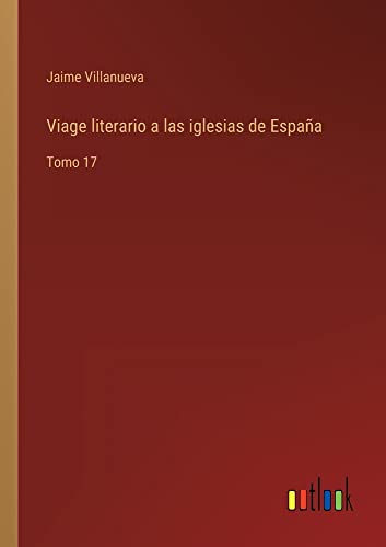 Viage literario a las iglesias de España: Tomo 17