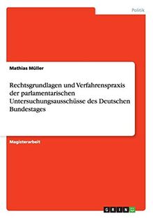 Rechtsgrundlagen und Verfahrenspraxis der parlamentarischen Untersuchungsausschüsse des Deutschen Bundestages: Magisterarbeit