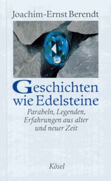 Geschichten wie Edelsteine. Parabeln, Legenden, Erfahrungen aus alter und neuer Zeit