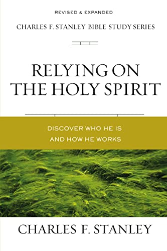 Stanley, Charles F. Relying On The Holy Spirit, Discover Who He Is And How He Works (Charles F. Stanley Bible Study Series)