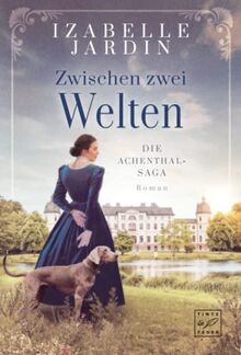 Zwischen zwei Welten (Die Achenthal-Saga, Band 1)