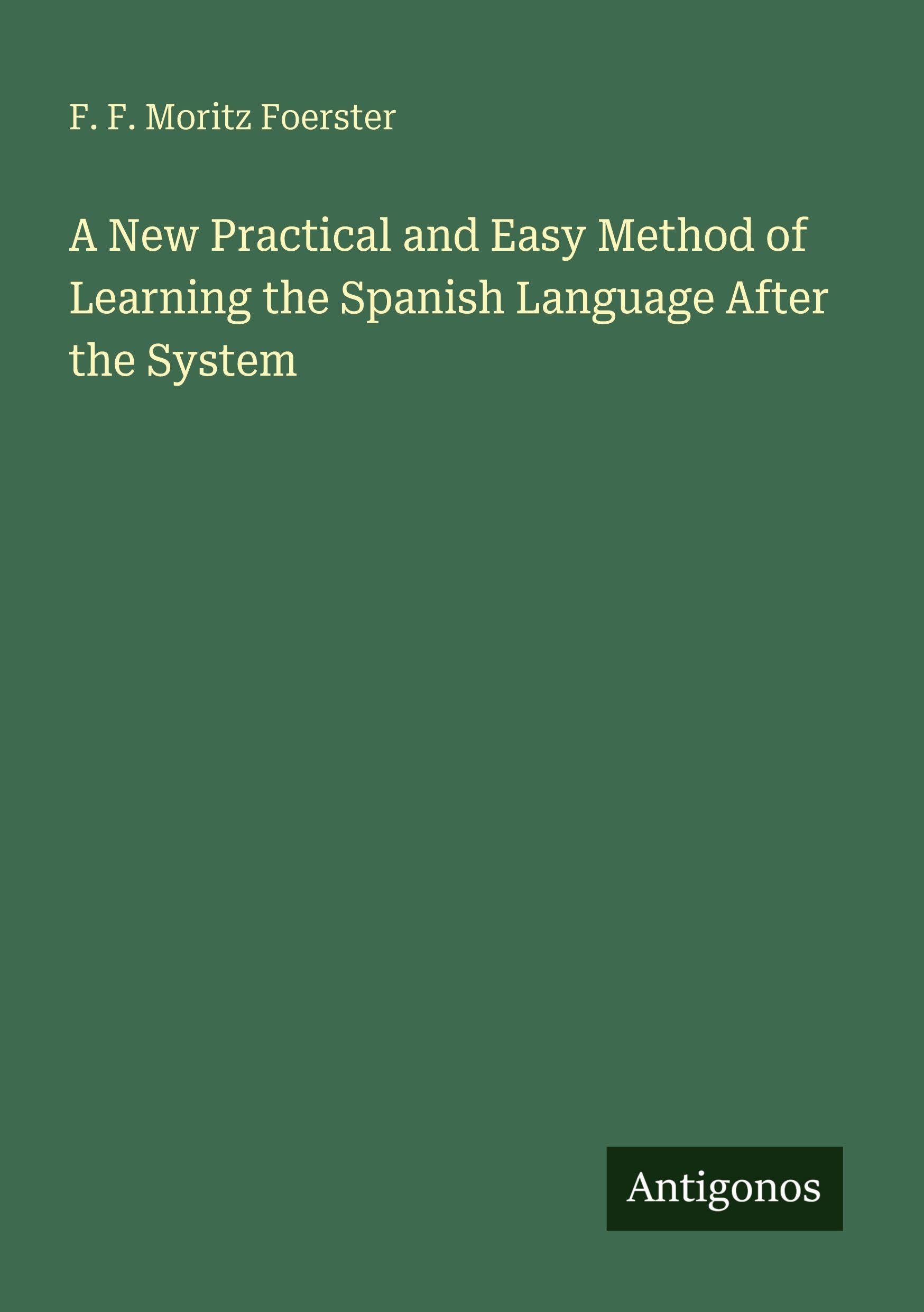 A New Practical and Easy Method of Learning the Spanish Language After the System