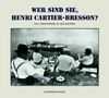 Wer sind Sie, Henri Cartier-Bresson? Sonderausgabe: Das Lebenswerk in 602 Bildern. Photographien, Filme, Zeichnungen, Bücher