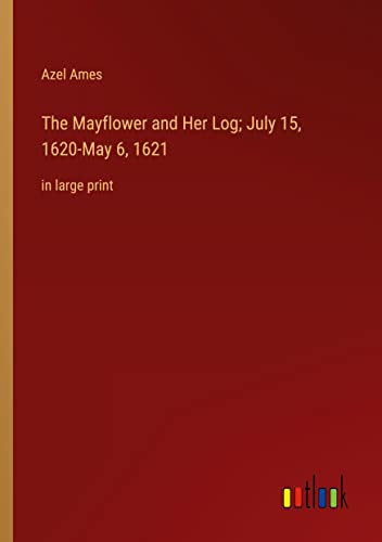 The Mayflower and Her Log; July 15, 1620-May 6, 1621: in large print