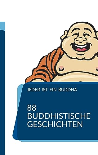 Jeder ist ein Buddha. 88 Zen-Geschichten, die dich zum Erwachen führen.: Wie du zu Glück, Frieden, Achtsamkeit und Weisheit findest.