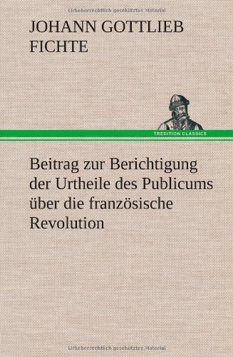 Beitrag zur Berichtigung der Urtheile des Publicums über die französische Revolution.