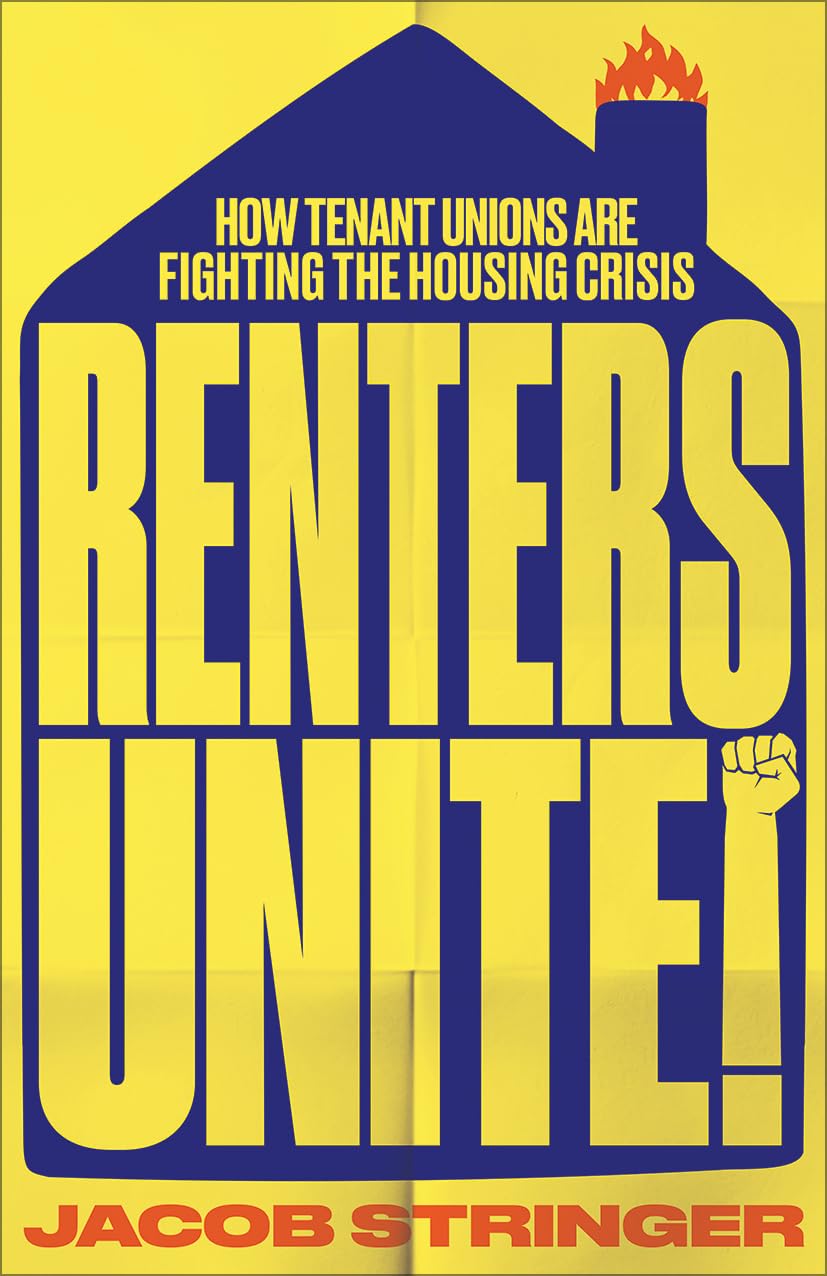 Jacob Stringer Renters Unite, How Tenant Unions Are Fighting The Housing Crisis