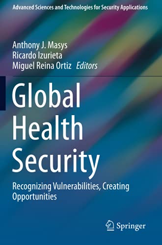 Global Health Security: Recognizing Vulnerabilities, Creating Opportunities (Advanced Sciences and Technologies for Security Applications)
