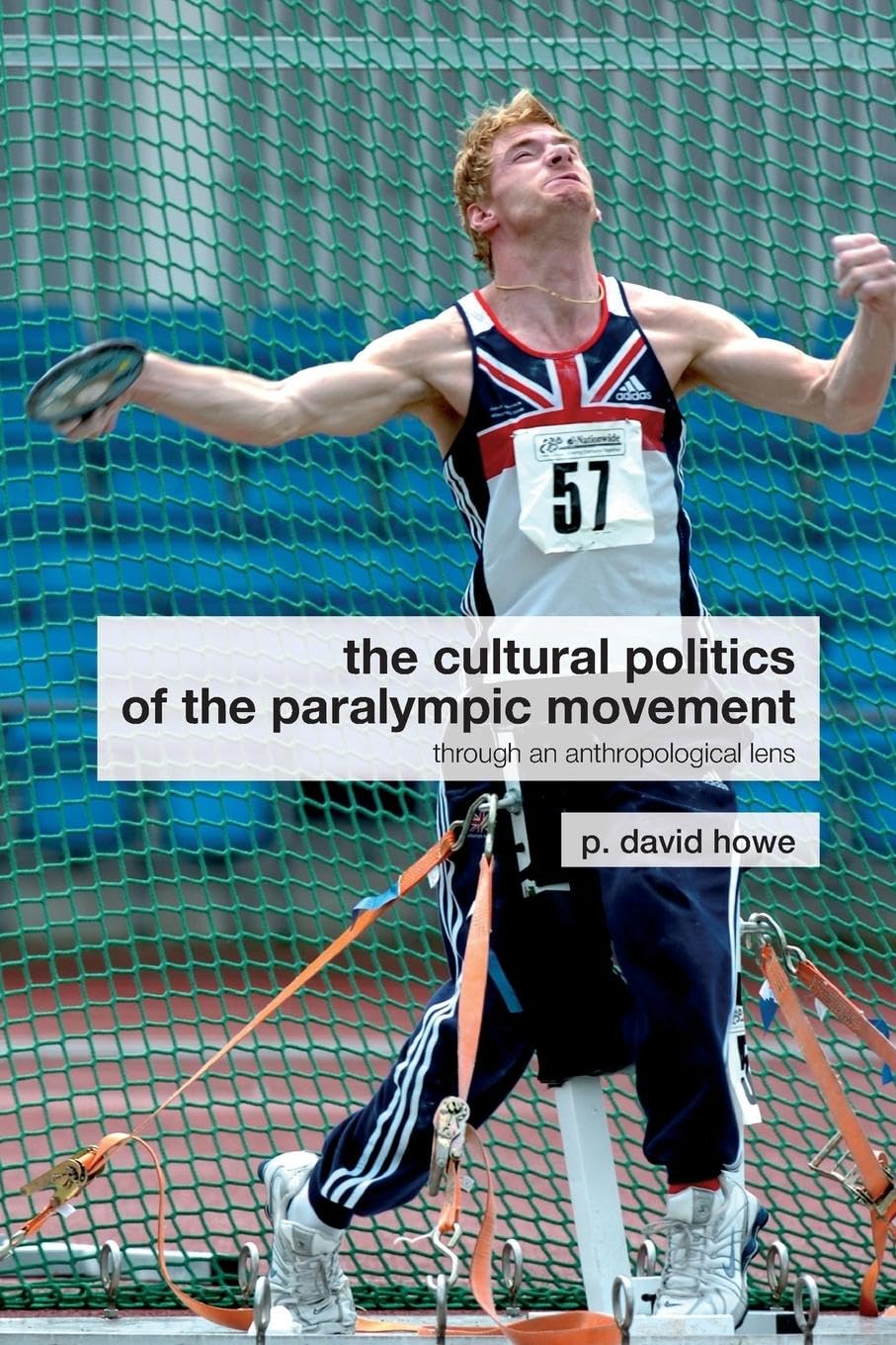 The cultural politics of the paralympic movement: Through an Anthropological Lens (Routledge Critical Studies in Sport)