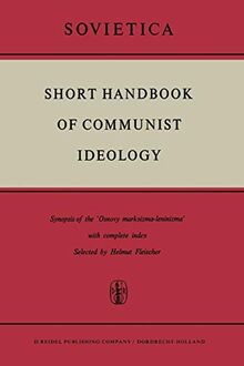 Short Handbook of Communist Ideology: Synopsis of the 'Osnovy Marksizma-leninizma' with Complete Index (Sovietica, 20, Band 20)