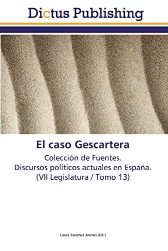El caso Gescartera: Colección de Fuentes. Discursos políticos actuales en España. (VII Legislatura / Tomo 13)