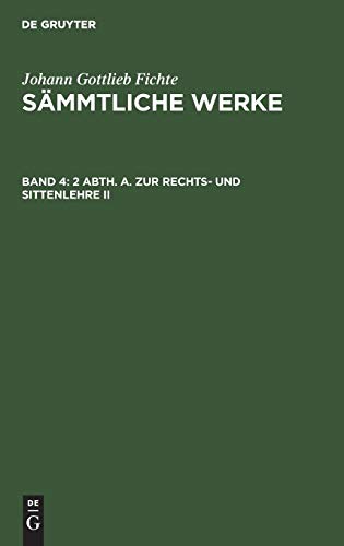 2 Abth. A. Zur Rechts- und Sittenlehre II (Johann Gottlieb Fichte: Johann Gottlieb Fichte’s Sämmtliche Werke)