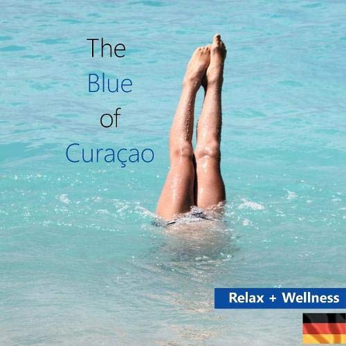 The Blue of Curacao: Relax und Wellness