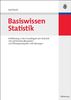 Basiswissen Statistik: Einführung in die Grundlagen der Statistik mit zahlreichen Beispielen und Übungsaufgaben mit Lösungen