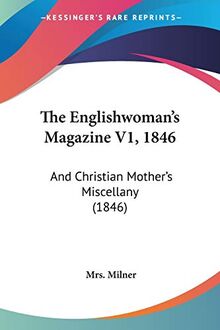 The Englishwoman's Magazine V1, 1846: And Christian Mother's Miscellany (1846)