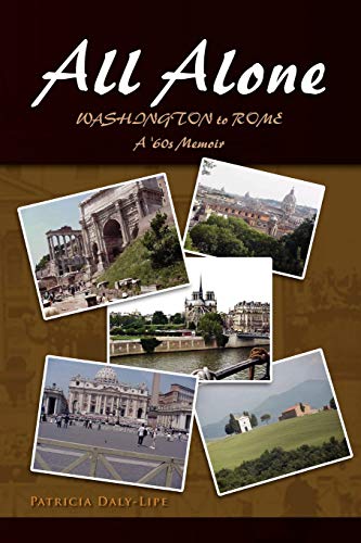 All Alone: WASHINGTON to ROME, A '60s Memoir