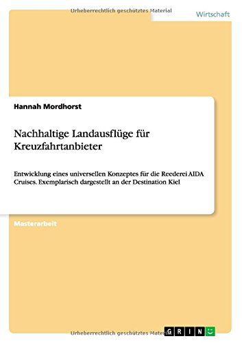Nachhaltige Landausflüge für Kreuzfahrtanbieter: Entwicklung eines universellen Konzeptes für die Reederei AIDA Cruises. Exemplarisch dargestellt an der Destination Kiel