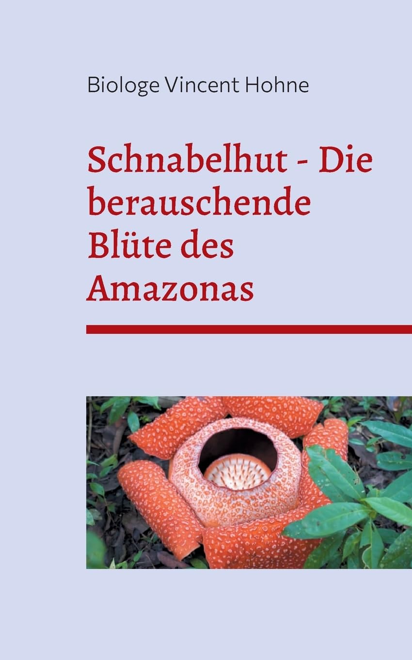 Schnabelhut - Die berauschende Blüte des Amazonas: Wissenschaft, Kultur und Mythos der geheimnisvollen Pflanze
