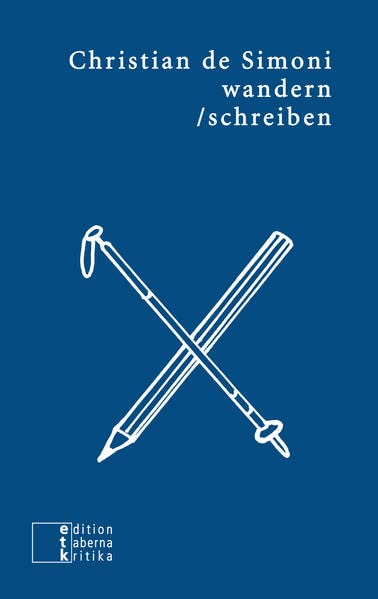 wandern/schreiben: Lektüren zum zeitgemäßen Reisen: Lektüren zum zeitgemässen Reisen (etkbooks)