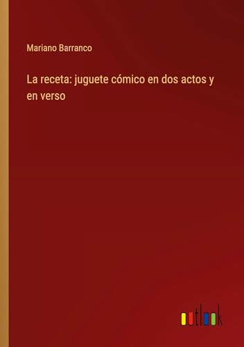 La receta: juguete cómico en dos actos y en verso